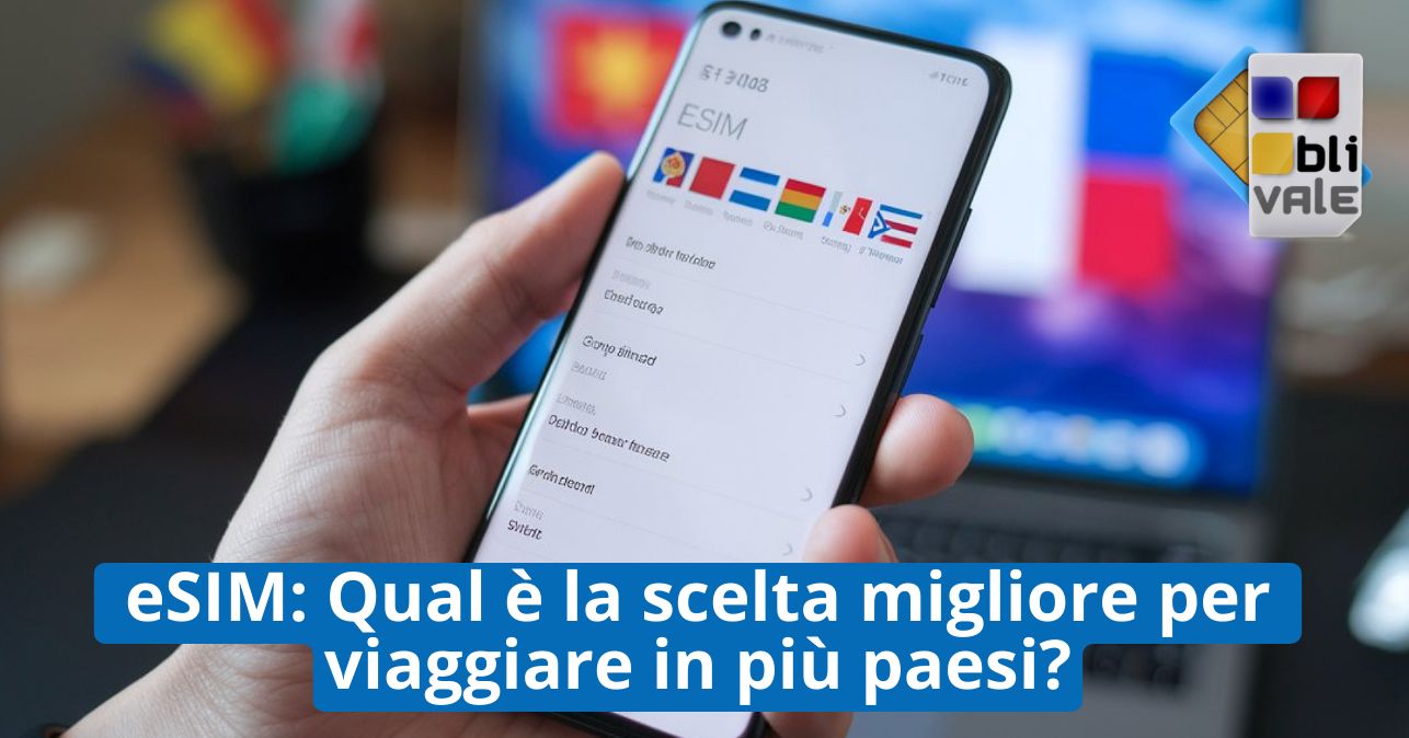 blivale_image_it_la scelta migliore per viaggiare in più paesi_643x337 eSIM: Qual è la scelta migliore per viaggiare in più paesi?